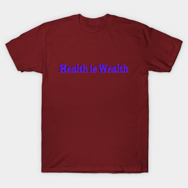 health is wealth T-Shirt by paulashish